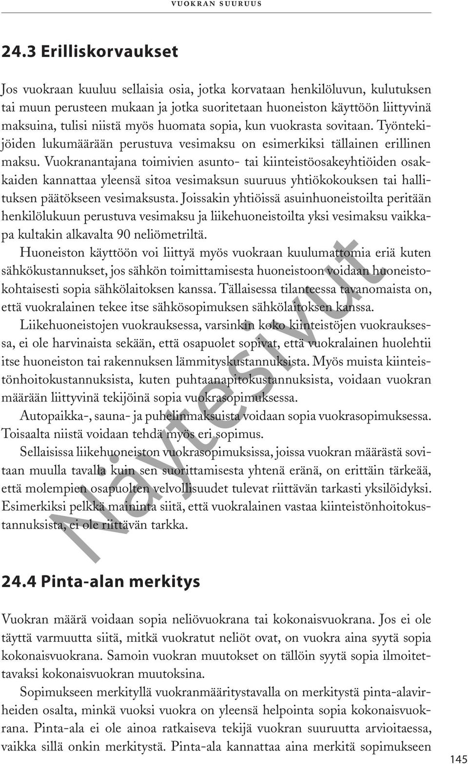 myös huomata sopia, kun vuokrasta sovitaan. Työntekijöiden lukumäärään perustuva vesimaksu on esimerkiksi tällainen erillinen maksu.