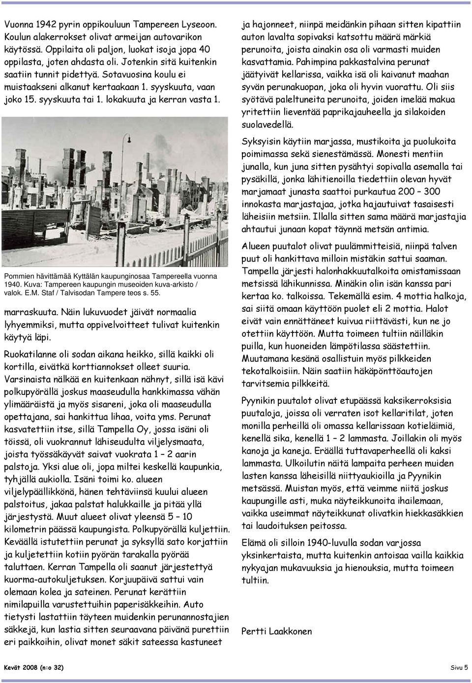 Pommien hävittämää Kyttälän kaupunginosaa Tampereella vuonna 1940. Kuva: Tampereen kaupungin museoiden kuva-arkisto / valok. E.M. Staf / Talvisodan Tampere teos s. 55. marraskuuta.