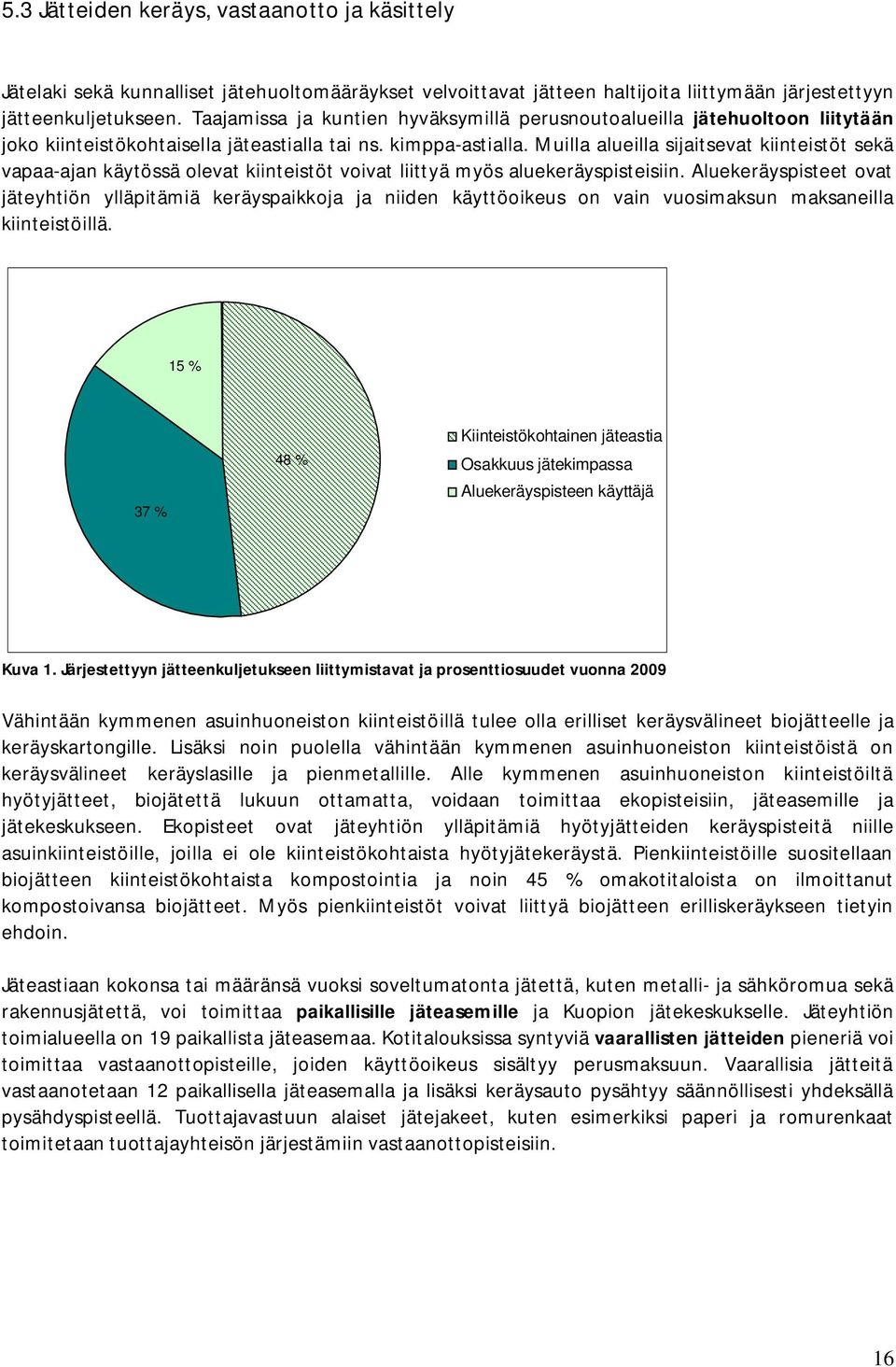 Muilla alueilla sijaitsevat kiinteistöt sekä vapaa-ajan käytössä olevat kiinteistöt voivat liittyä myös aluekeräyspisteisiin.