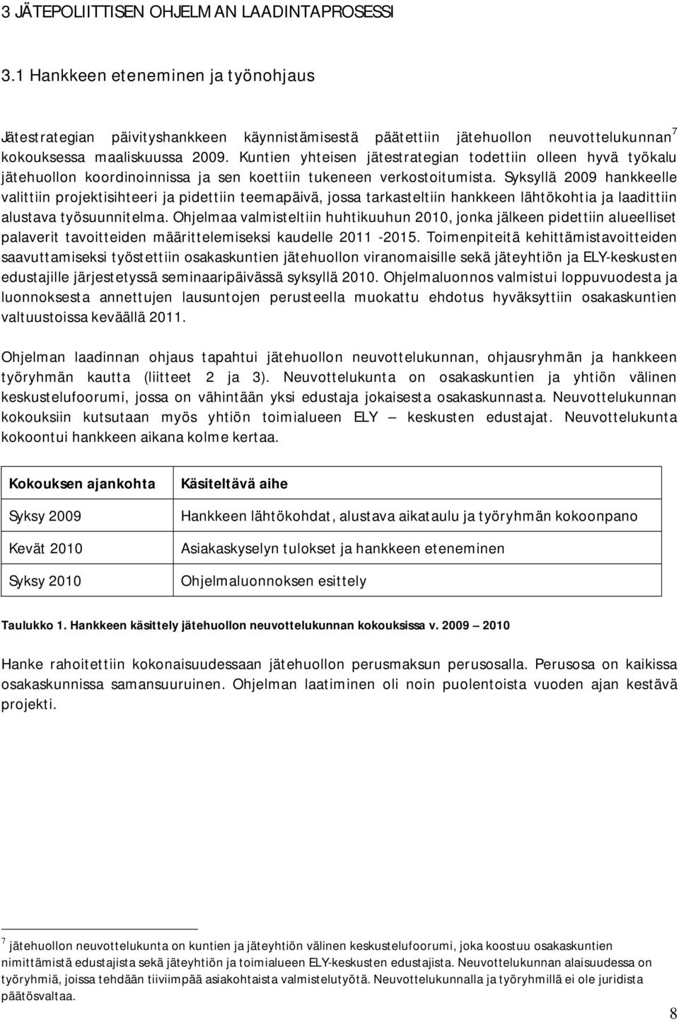 Kuntien yhteisen jätestrategian todettiin olleen hyvä työkalu jätehuollon koordinoinnissa ja sen koettiin tukeneen verkostoitumista.