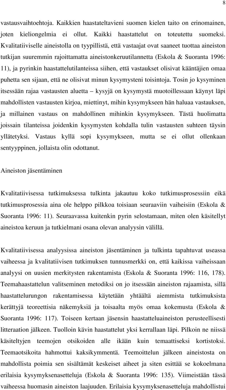 haastattelutilanteissa siihen, että vastaukset olisivat kääntäjien omaa puhetta sen sijaan, että ne olisivat minun kysymysteni toisintoja.