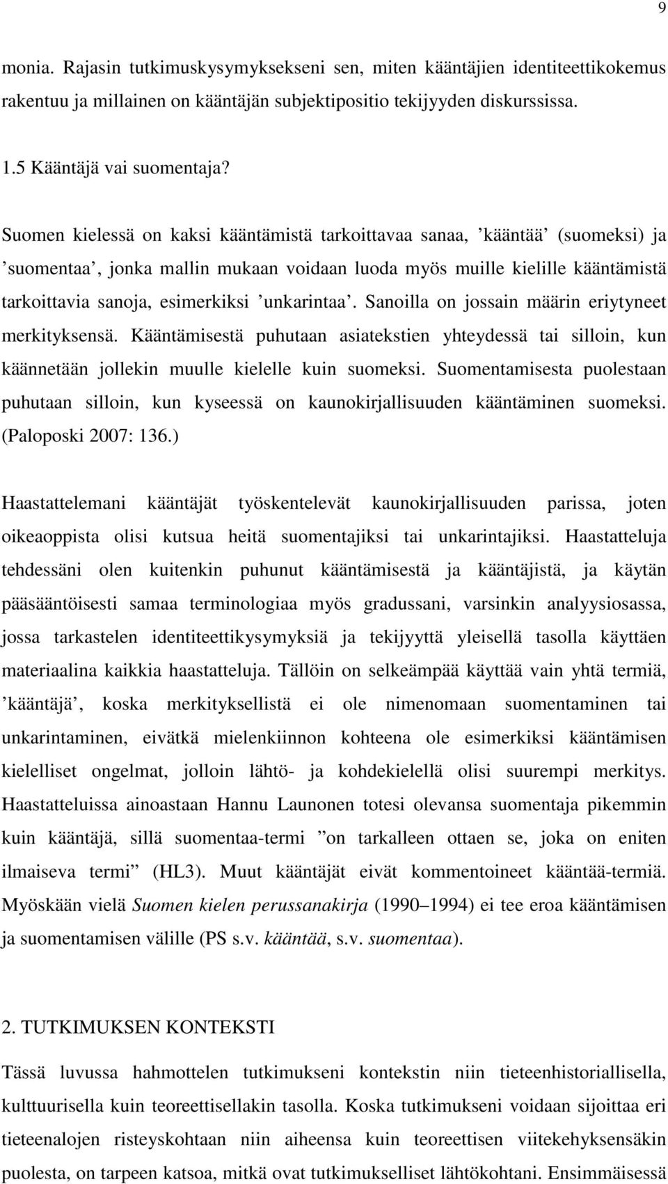 unkarintaa. Sanoilla on jossain määrin eriytyneet merkityksensä. Kääntämisestä puhutaan asiatekstien yhteydessä tai silloin, kun käännetään jollekin muulle kielelle kuin suomeksi.