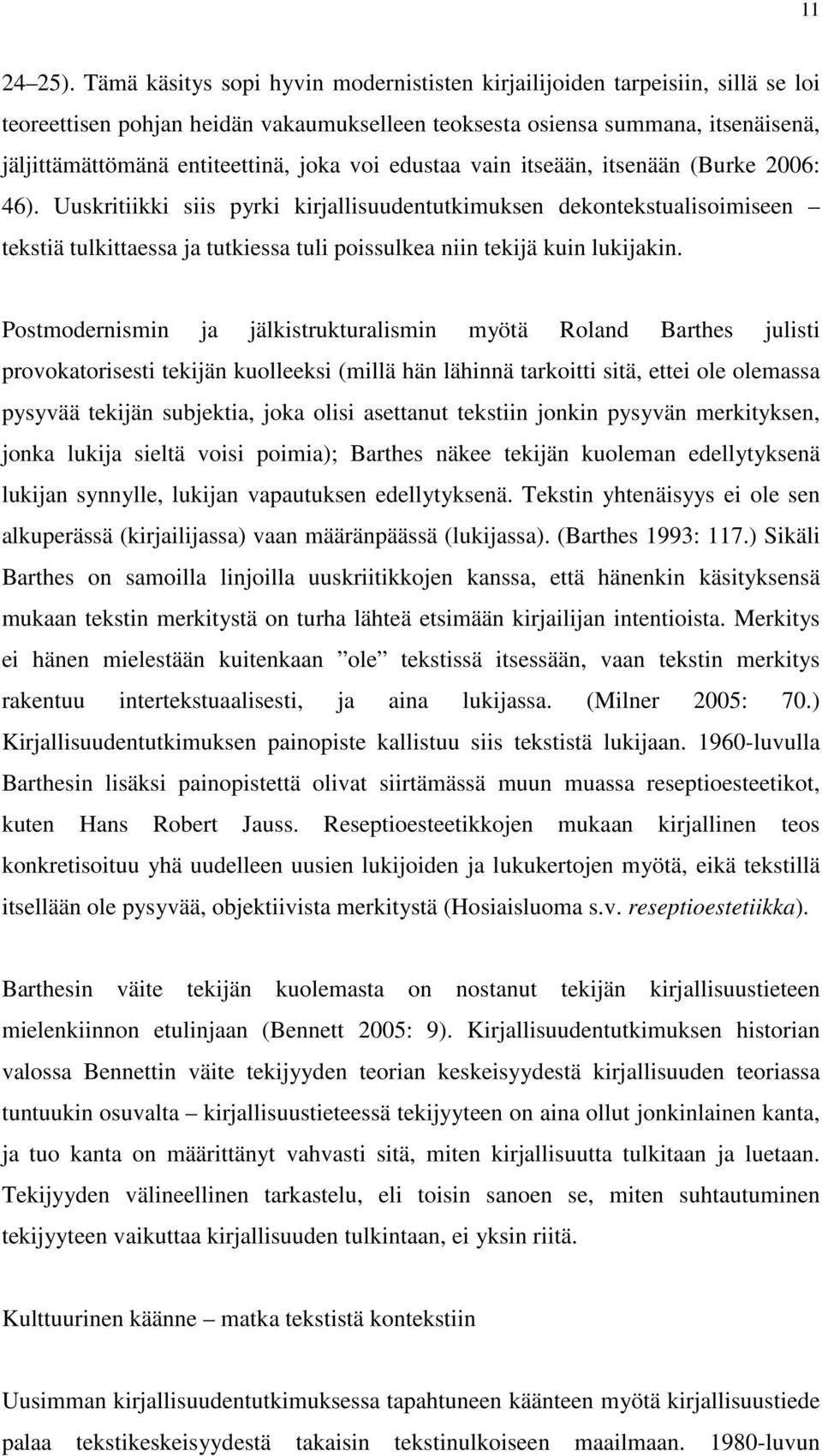 voi edustaa vain itseään, itsenään (Burke 2006: 46).