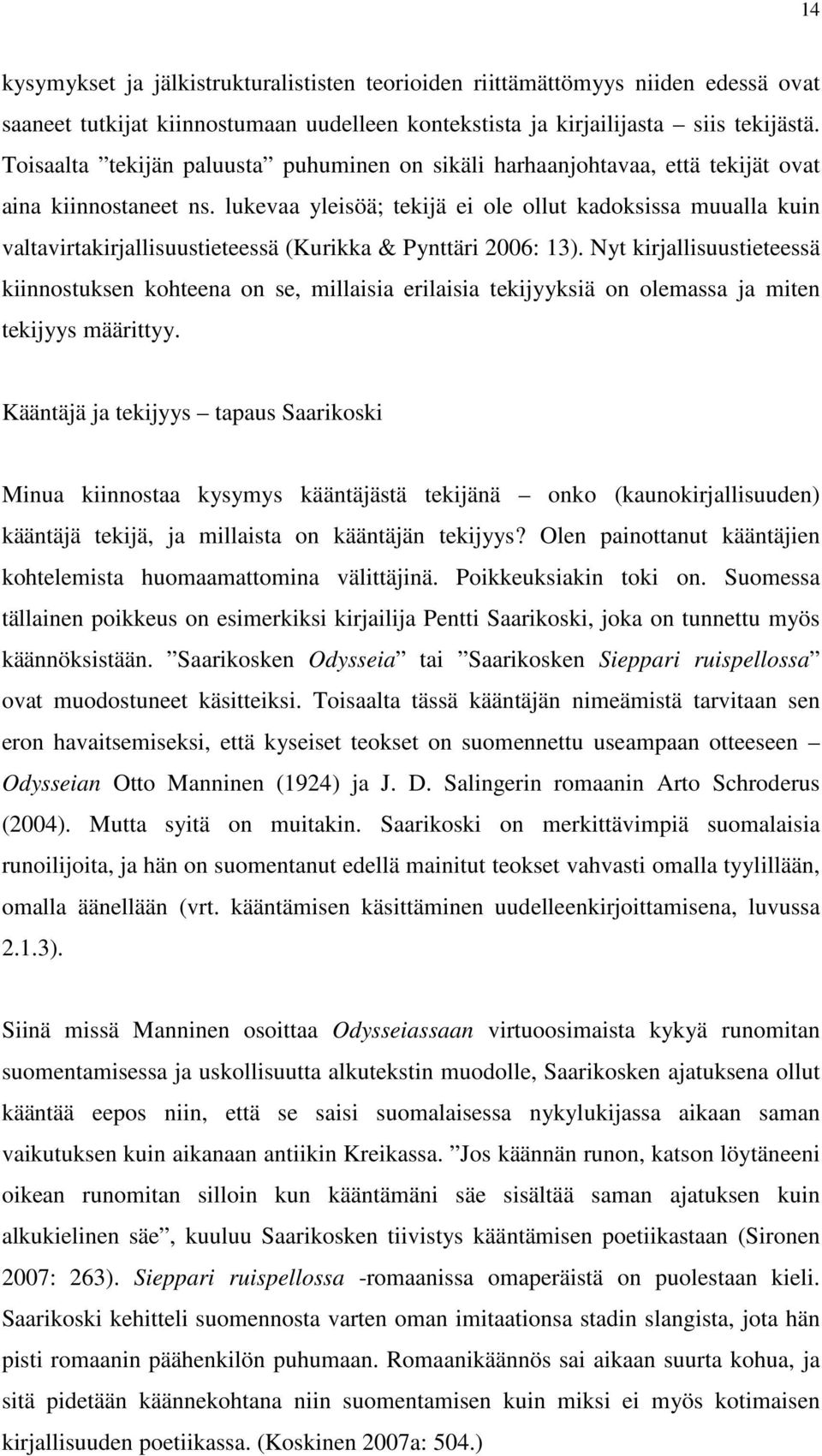 lukevaa yleisöä; tekijä ei ole ollut kadoksissa muualla kuin valtavirtakirjallisuustieteessä (Kurikka & Pynttäri 2006: 13).