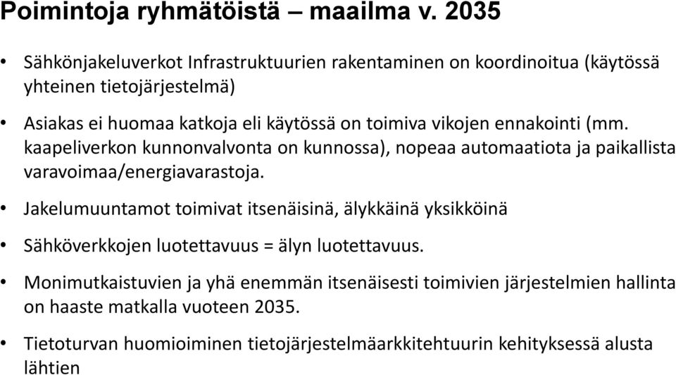 toimiva vikojen ennakointi (mm. kaapeliverkon kunnonvalvonta on kunnossa), nopeaa automaatiota ja paikallista varavoimaa/energiavarastoja.