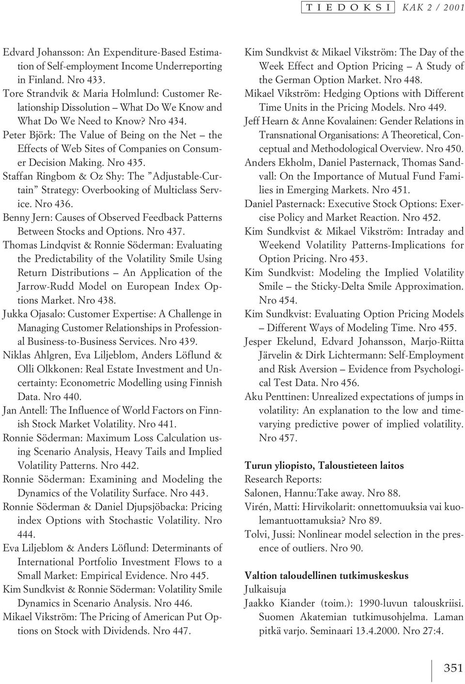 Peter Björk: The Value of Being on the Net the Effects of Web Sites of Companies on Consumer Decision Making. Nro 435.