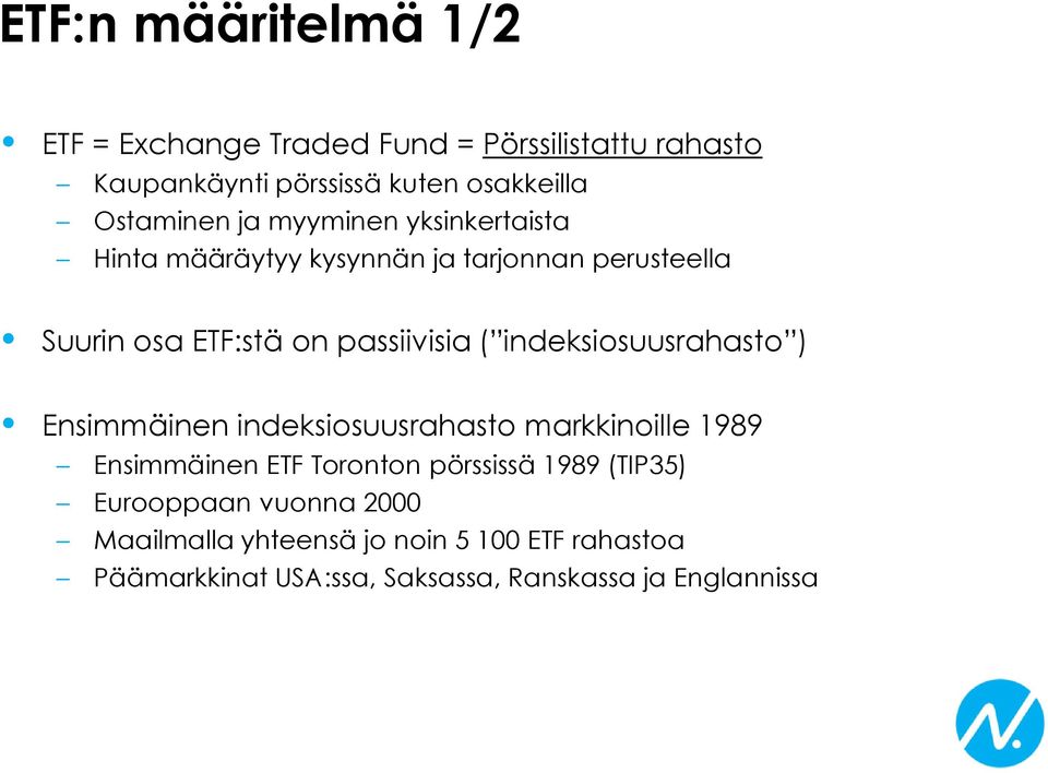 ( indeksiosuusrahasto ) Ensimmäinen indeksiosuusrahasto markkinoille 1989 Ensimmäinen ETF Toronton pörssissä 1989