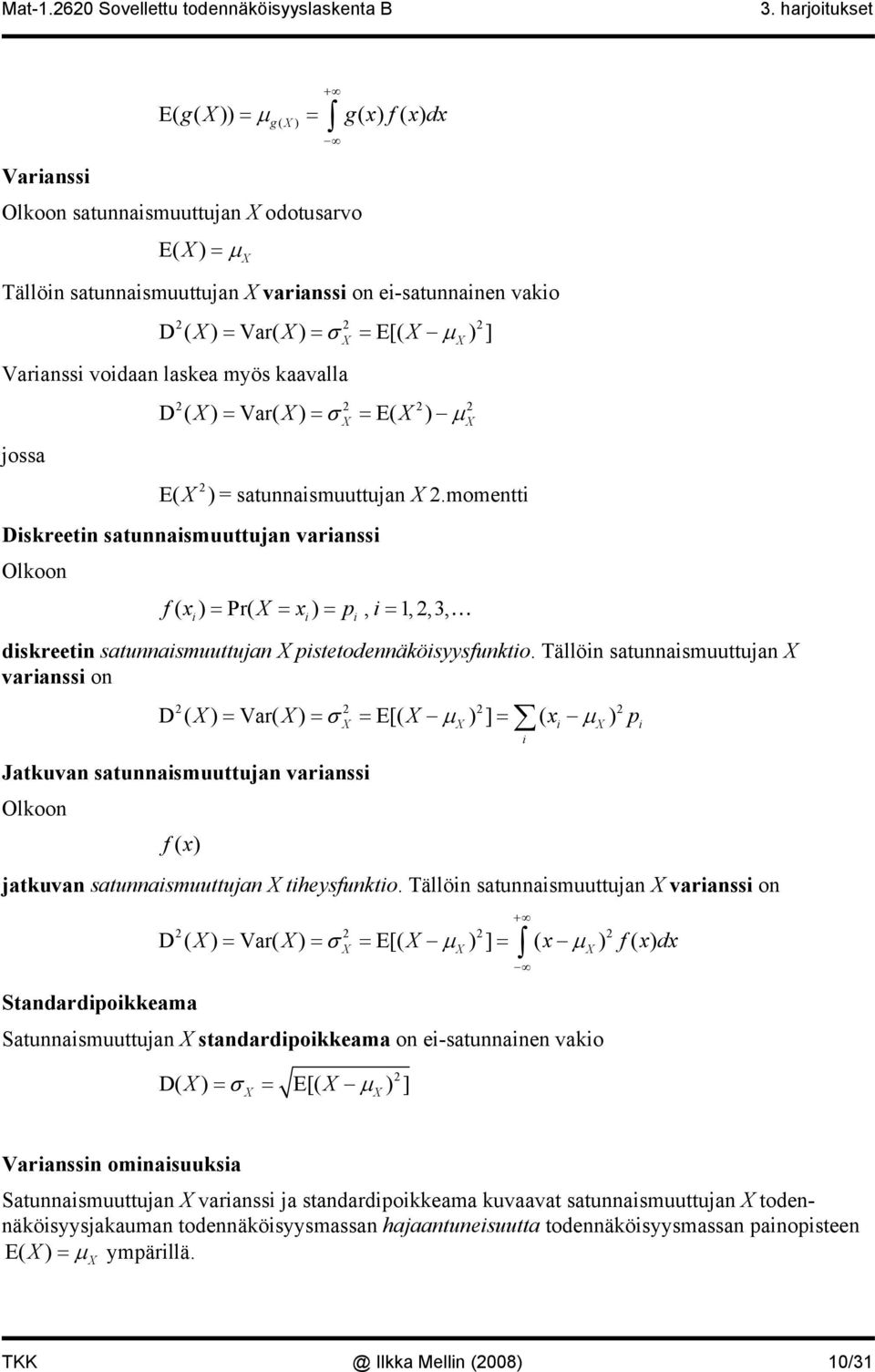 momentti Diskreetin satunnaismuuttujan varianssi f( x ) = Pr( X = x ) = p, i =,,3, i i i diskreetin satunnaismuuttujan X pistetodennäköisyysfunktio.