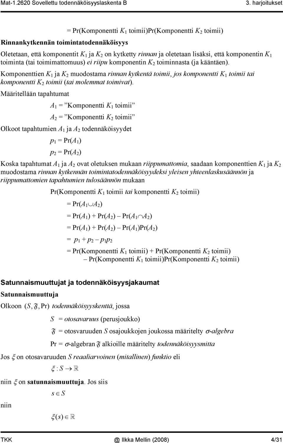 Komponenttien K ja K muodostama rinnan kytkentä toimii, jos komponentti K toimii tai komponentti K toimii (tai molemmat toimivat).