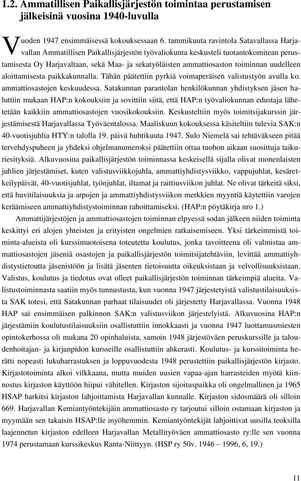 toiminnan uudelleen aloittamisesta paikkakunnalla. Tähän päätettiin pyrkiä voimaperäisen valistustyön avulla ko. ammattiosastojen keskuudessa.