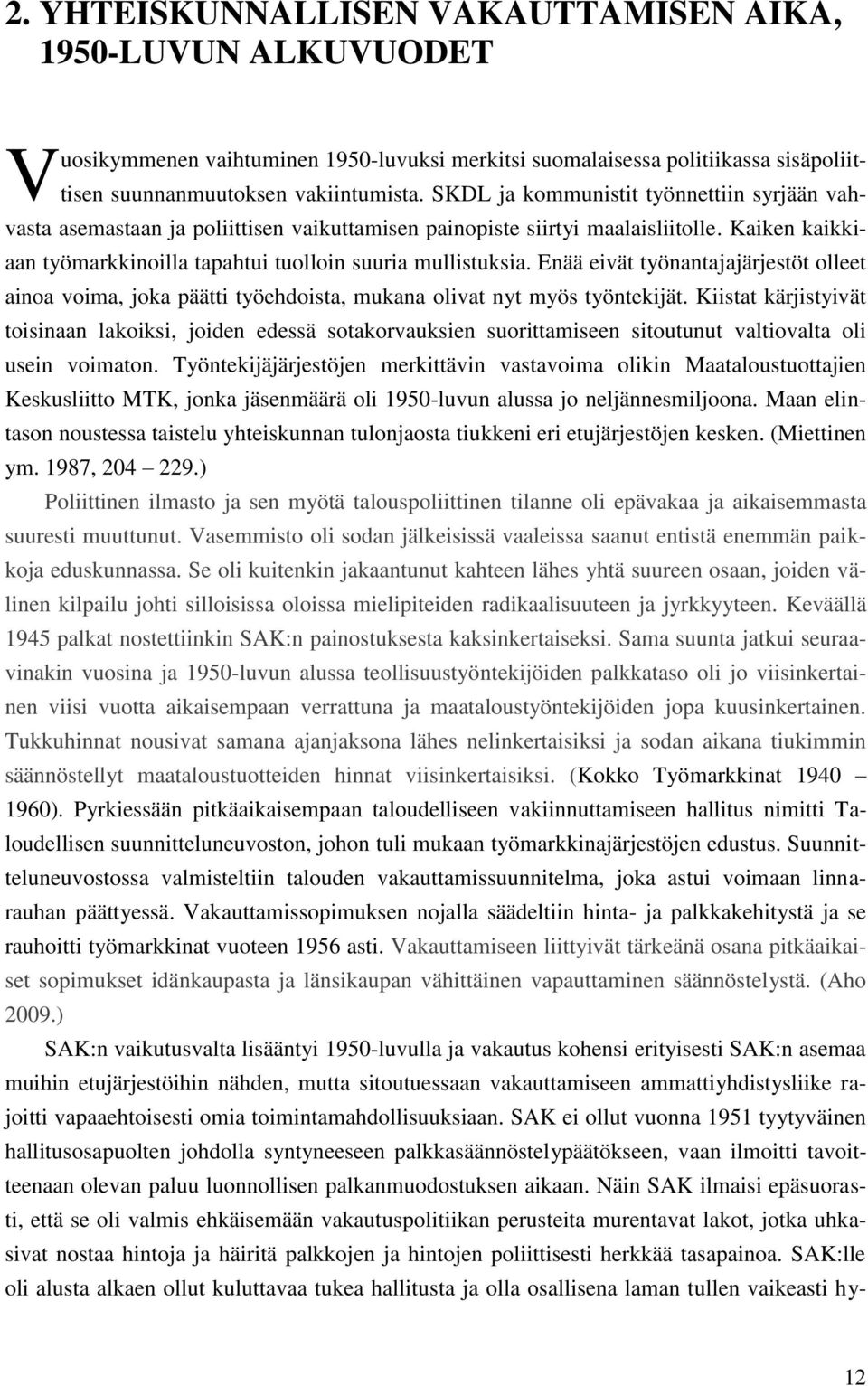 Enää eivät työnantajajärjestöt olleet ainoa voima, joka päätti työehdoista, mukana olivat nyt myös työntekijät.