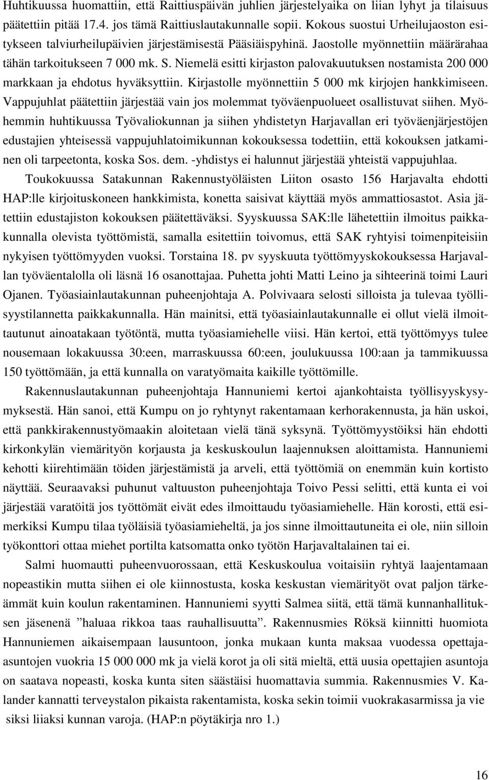 Niemelä esitti kirjaston palovakuutuksen nostamista 200 000 markkaan ja ehdotus hyväksyttiin. Kirjastolle myönnettiin 5 000 mk kirjojen hankkimiseen.