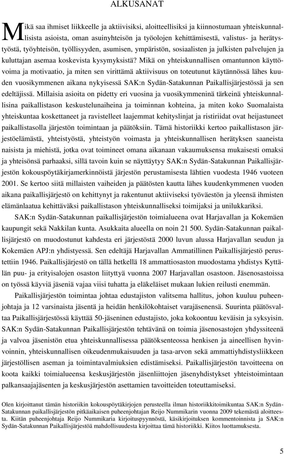 Mikä on yhteiskunnallisen omantunnon käyttövoima ja motivaatio, ja miten sen virittämä aktiivisuus on toteutunut käytännössä lähes kuuden vuosikymmenen aikana nykyisessä SAK:n Sydän-Satakunnan