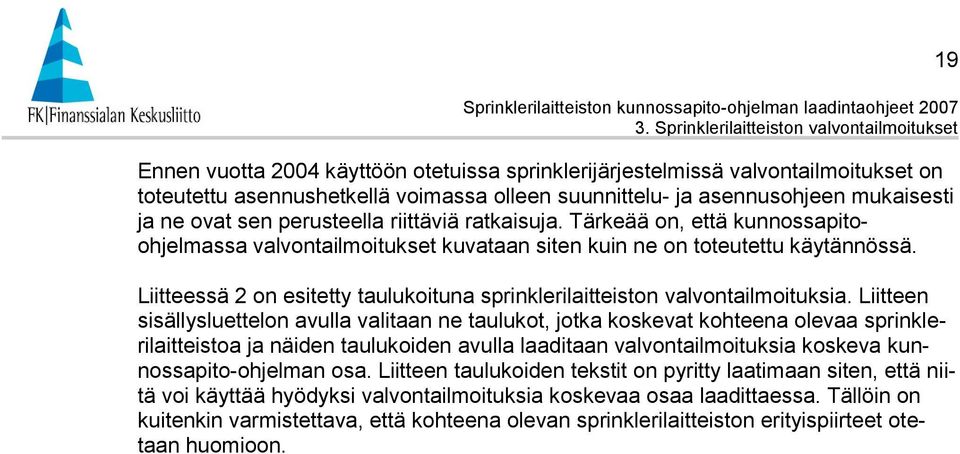 mukaisesti ja ne ovat sen perusteella riittäviä ratkaisuja. Tärkeää on, että kunnossapitoohjelmassa valvontailmoitukset kuvataan siten kuin ne on toteutettu käytännössä.