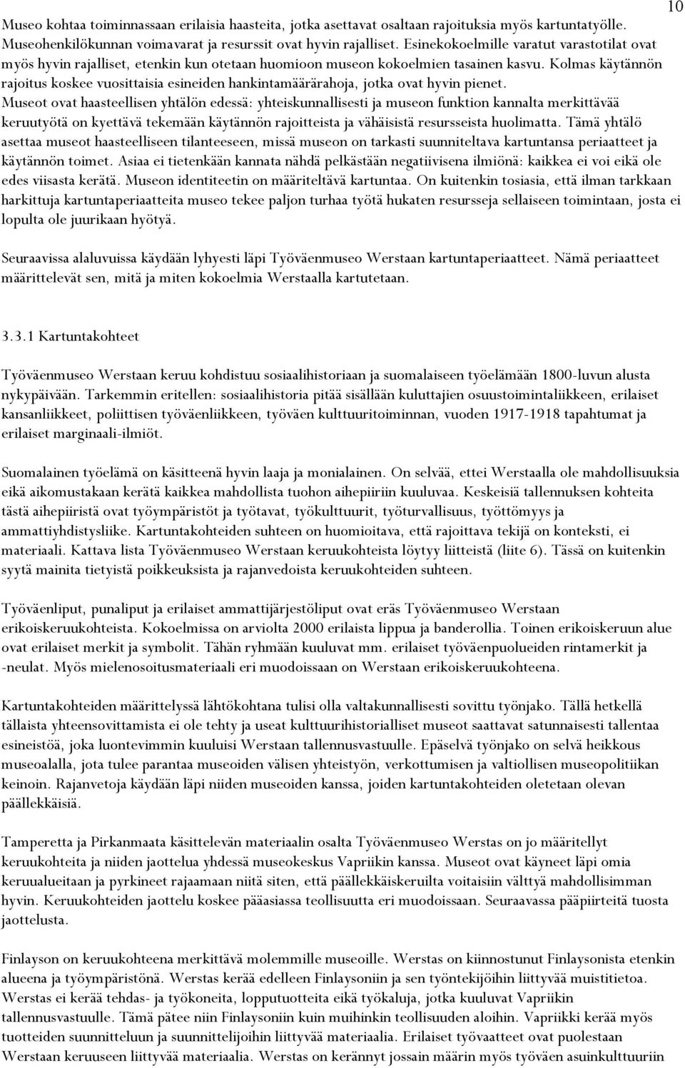 Kolmas käytännön rajoitus koskee vuosittaisia esineiden hankintamäärärahoja, jotka ovat hyvin pienet.