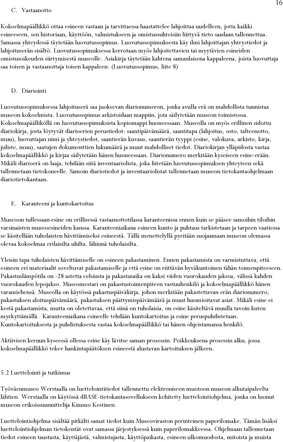 Luovutussopimuksessa kerrotaan myös lahjoitettavien tai myytävien esineiden omistusoikeuden siirtymisestä museolle.