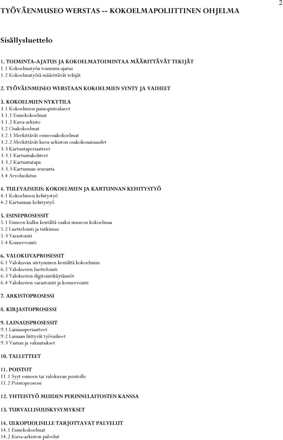 2 Osakokoelmat 3.2.1 Merkittävät esineosakokoelmat 3.2.2 Merkittävät kuva-arkiston osakokonaisuudet 3.3 Kartuntaperiaatteet 3.3.1 Kartuntakohteet 3.3.2 Kartuntatapa 3.3.3 Kartunnan seuranta 3.