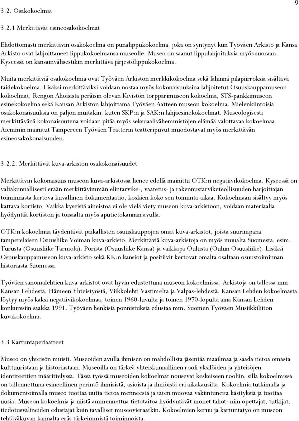 Muita merkittäviä osakokoelmia ovat Työväen Arkiston merkkikokoelma sekä lähinnä pilapiirroksia sisältävä taidekokoelma.