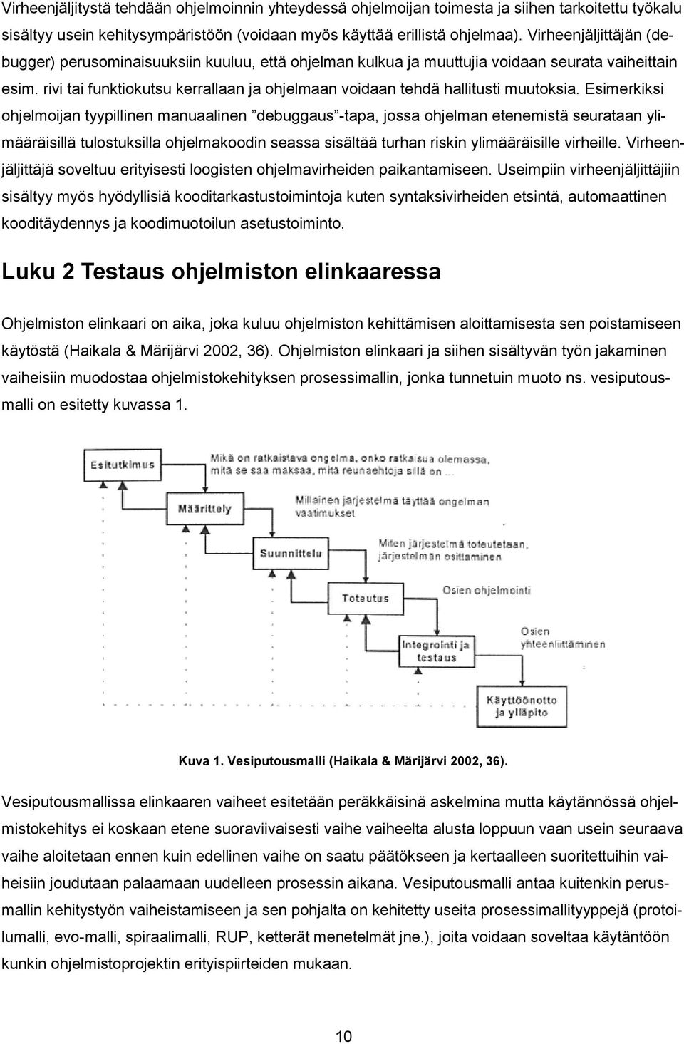 rivi tai funktiokutsu kerrallaan ja ohjelmaan voidaan tehdä hallitusti muutoksia.