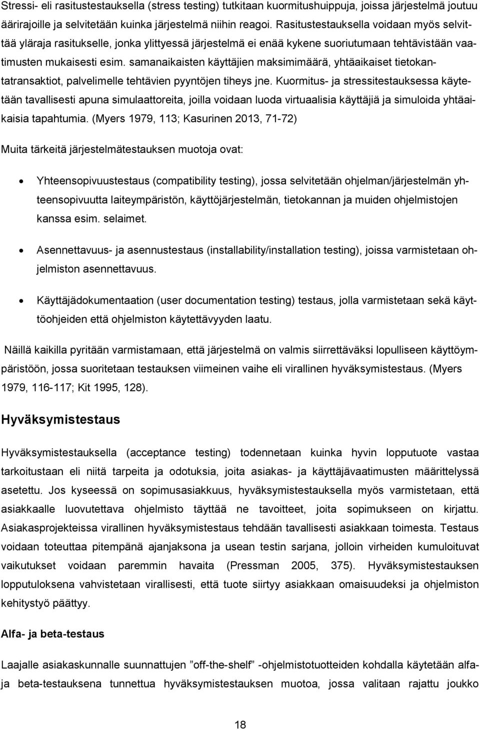 samanaikaisten käyttäjien maksimimäärä, yhtäaikaiset tietokantatransaktiot, palvelimelle tehtävien pyyntöjen tiheys jne.