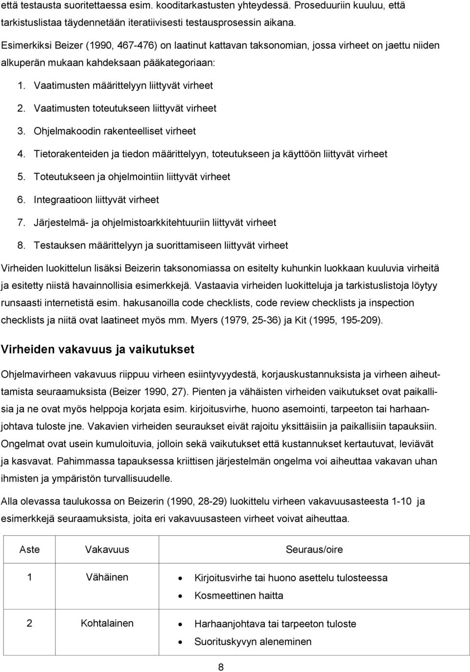 Vaatimusten toteutukseen liittyvät virheet 3. Ohjelmakoodin rakenteelliset virheet 4. Tietorakenteiden ja tiedon määrittelyyn, toteutukseen ja käyttöön liittyvät virheet 5.