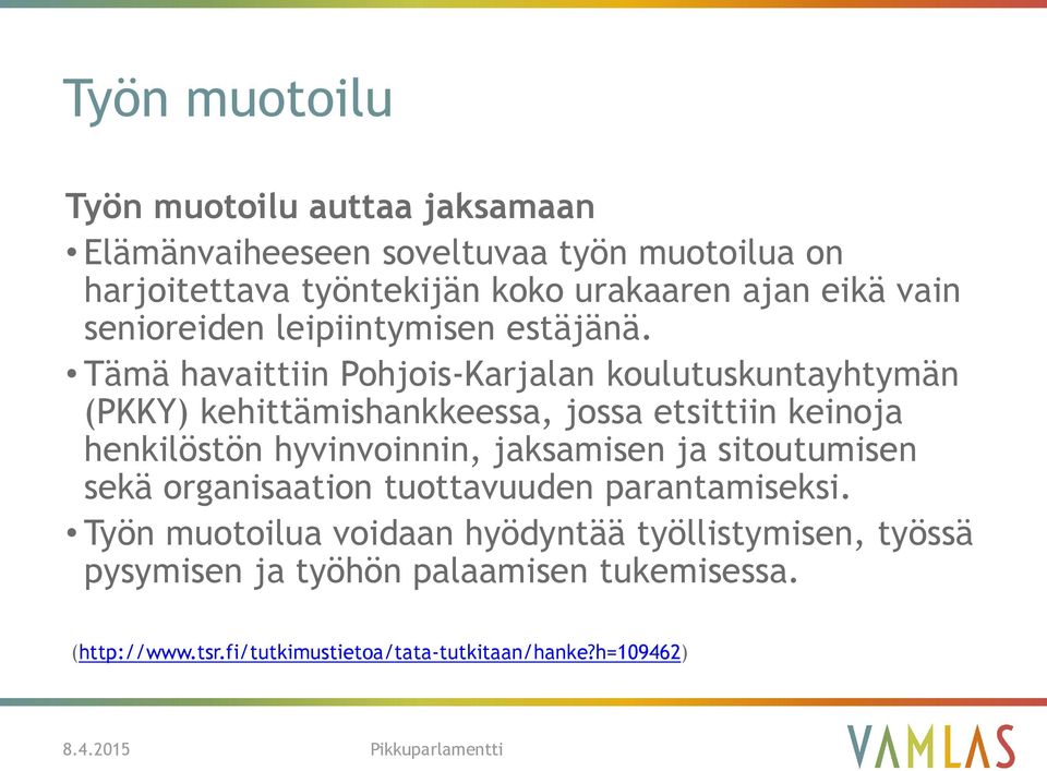 Tämä havaittiin Pohjois-Karjalan koulutuskuntayhtymän (PKKY) kehittämishankkeessa, jossa etsittiin keinoja henkilöstön hyvinvoinnin,