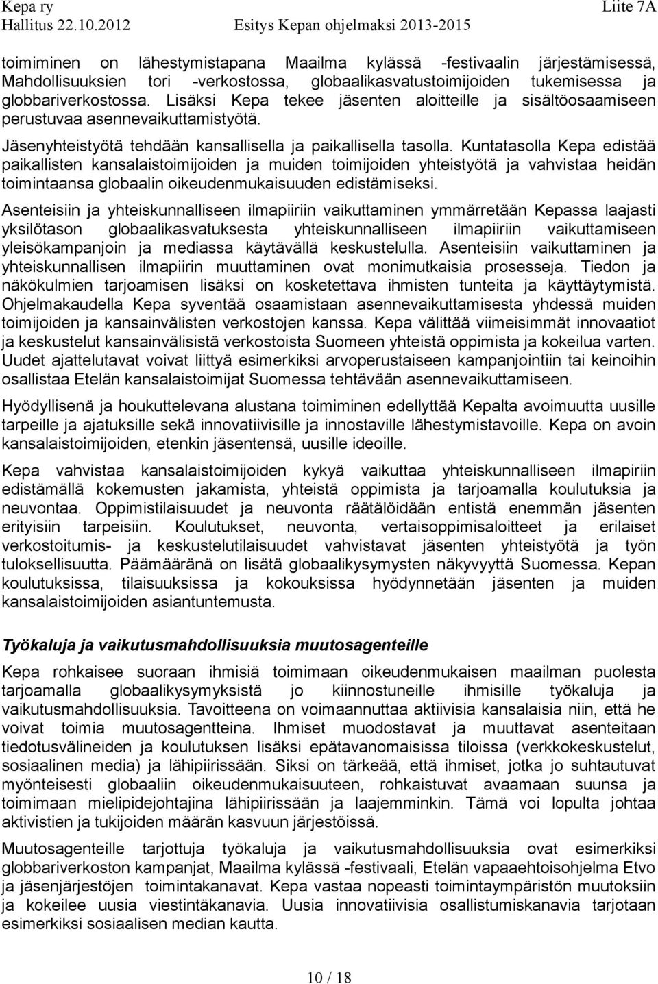 Kuntatasolla Kepa edistää paikallisten kansalaistoimijoiden ja muiden toimijoiden yhteistyötä ja vahvistaa heidän toimintaansa globaalin oikeudenmukaisuuden edistämiseksi.