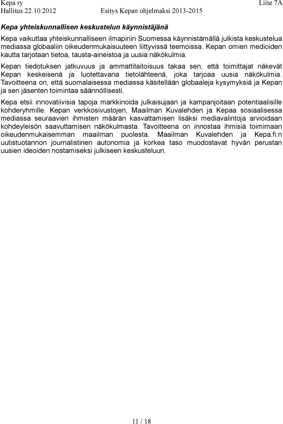 Kepan tiedotuksen jatkuvuus ja ammattitaitoisuus takaa sen, että toimittajat näkevät Kepan keskeisenä ja luotettavana tietolähteenä, joka tarjoaa uusia näkökulmia.