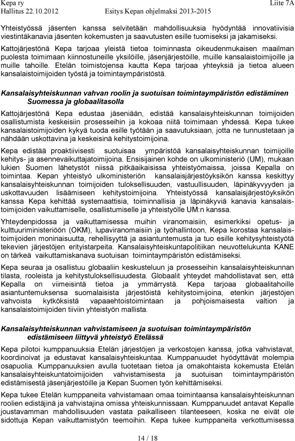 Etelän toimistojensa kautta Kepa tarjoaa yhteyksiä ja tietoa alueen kansalaistoimijoiden työstä ja toimintaympäristöstä.