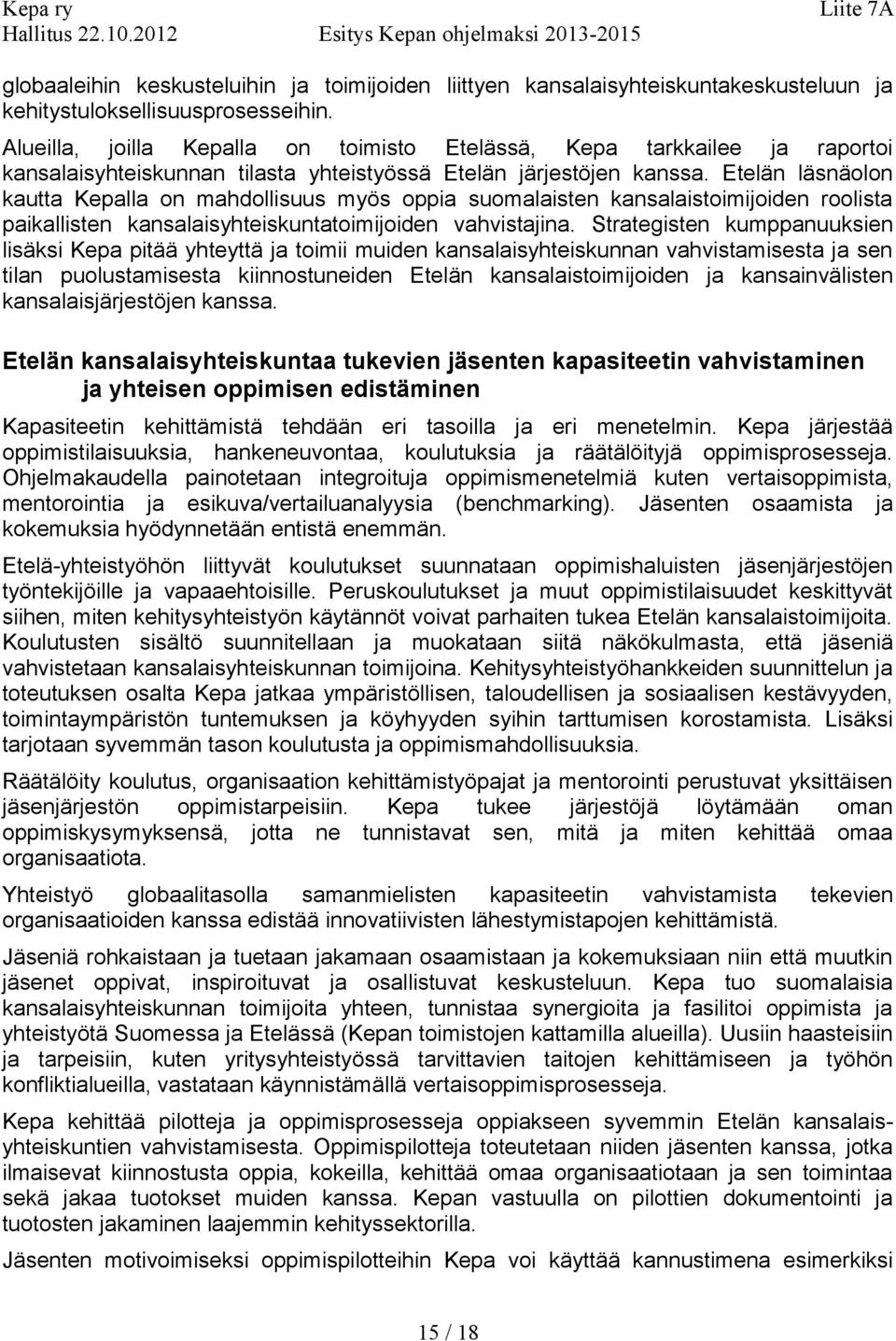 Etelän läsnäolon kautta Kepalla on mahdollisuus myös oppia suomalaisten kansalaistoimijoiden roolista paikallisten kansalaisyhteiskuntatoimijoiden vahvistajina.