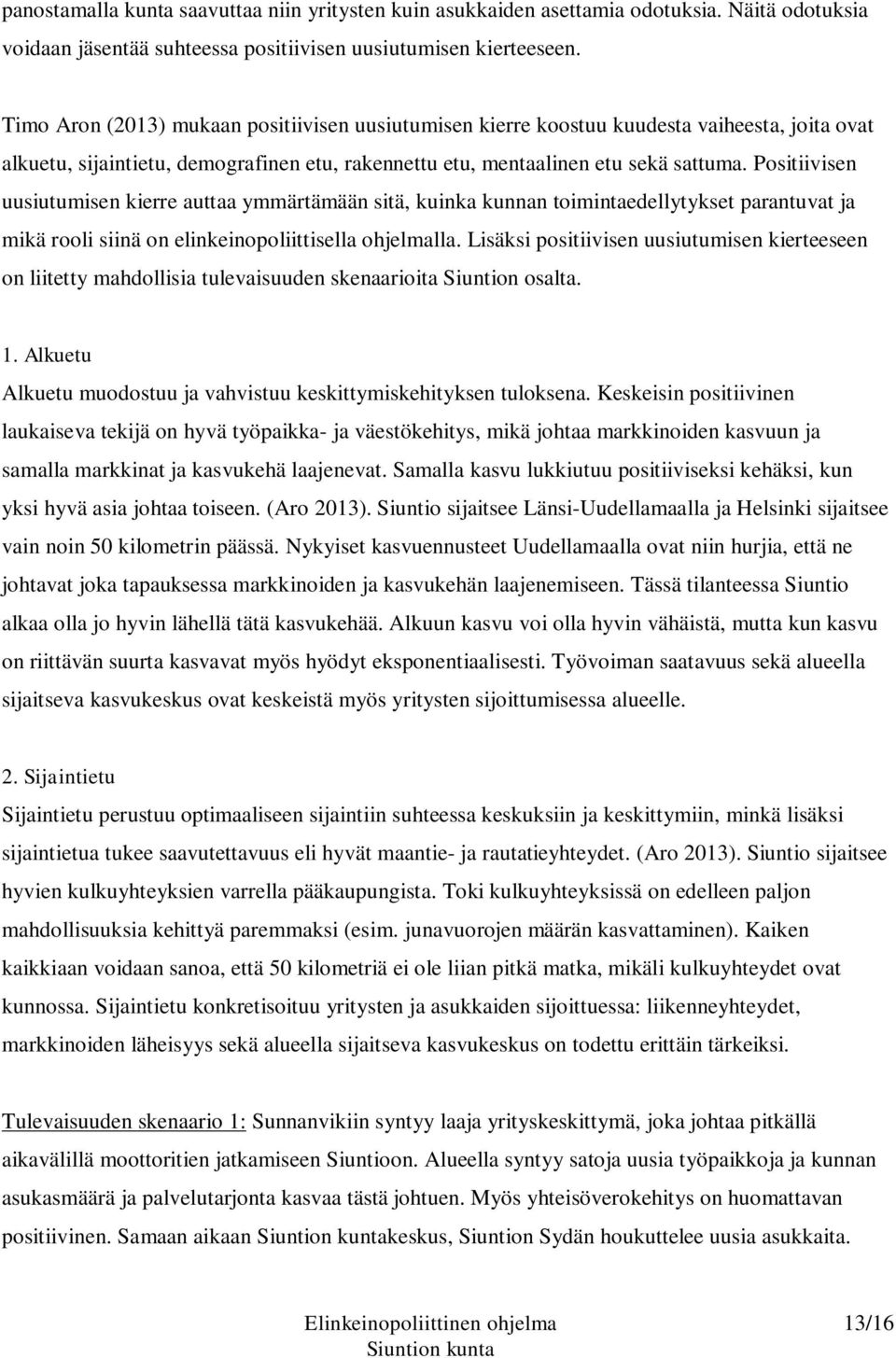 Positiivisen uusiutumisen kierre auttaa ymmärtämään sitä, kuinka kunnan toimintaedellytykset parantuvat ja mikä rooli siinä on elinkeinopoliittisella ohjelmalla.