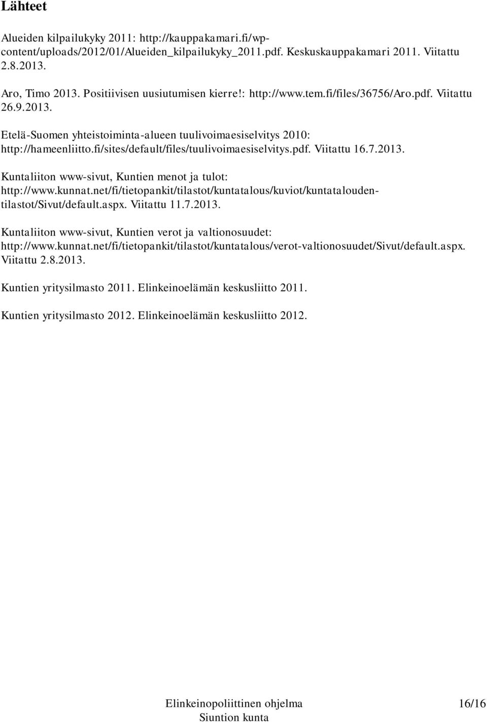 fi/sites/default/files/tuulivoimaesiselvitys.pdf. Viitattu 16.7.2013. Kuntaliiton www-sivut, Kuntien menot ja tulot: http://www.kunnat.