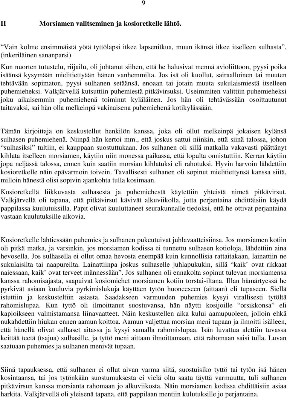 Jos isä oli kuollut, sairaalloinen tai muuten tehtävään sopimaton, pyysi sulhanen setäänsä, enoaan tai jotain muuta sukulaismiestä itselleen puhemieheksi.