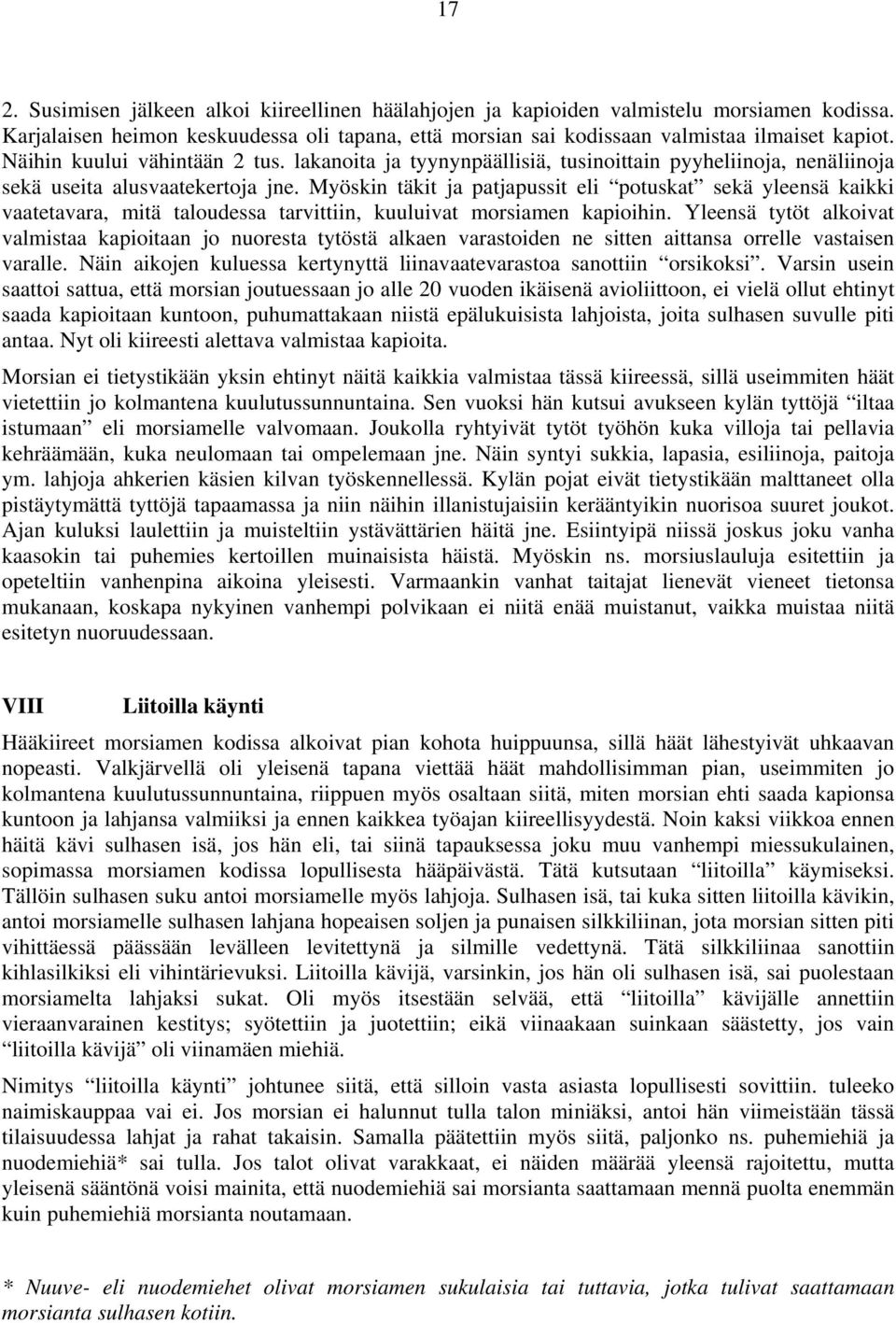 Myöskin täkit ja patjapussit eli potuskat sekä yleensä kaikki vaatetavara, mitä taloudessa tarvittiin, kuuluivat morsiamen kapioihin.