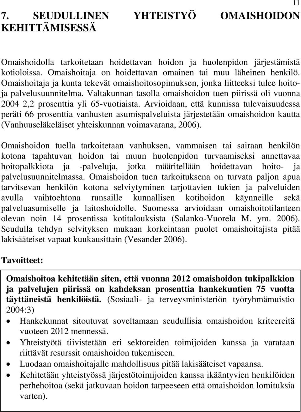 Valtakunnan tasolla omaishoidon tuen piirissä oli vuonna 2004 2,2 prosenttia yli 65-vuotiaista.