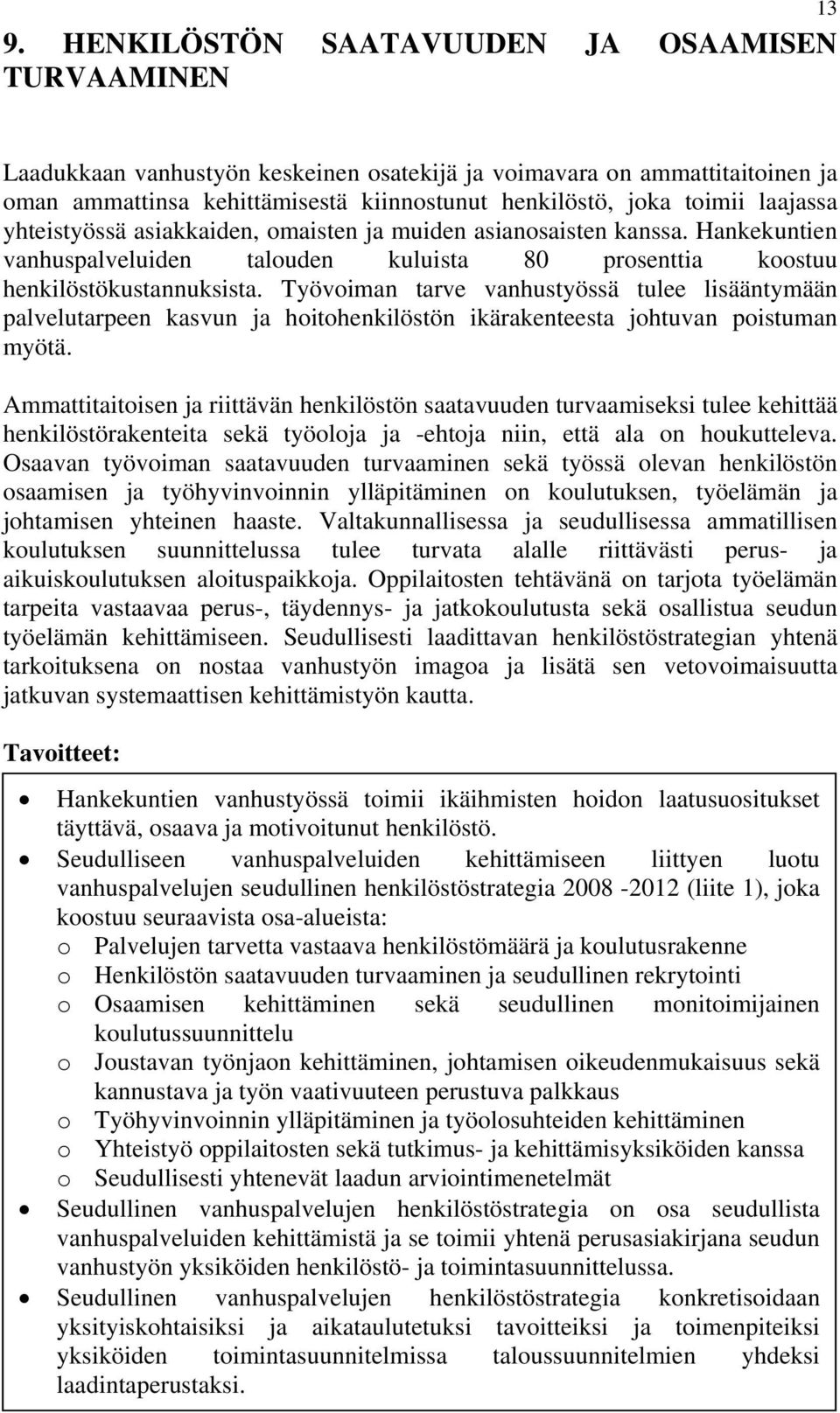 Työvoiman tarve vanhustyössä tulee lisääntymään palvelutarpeen kasvun ja hoitohenkilöstön ikärakenteesta johtuvan poistuman myötä.