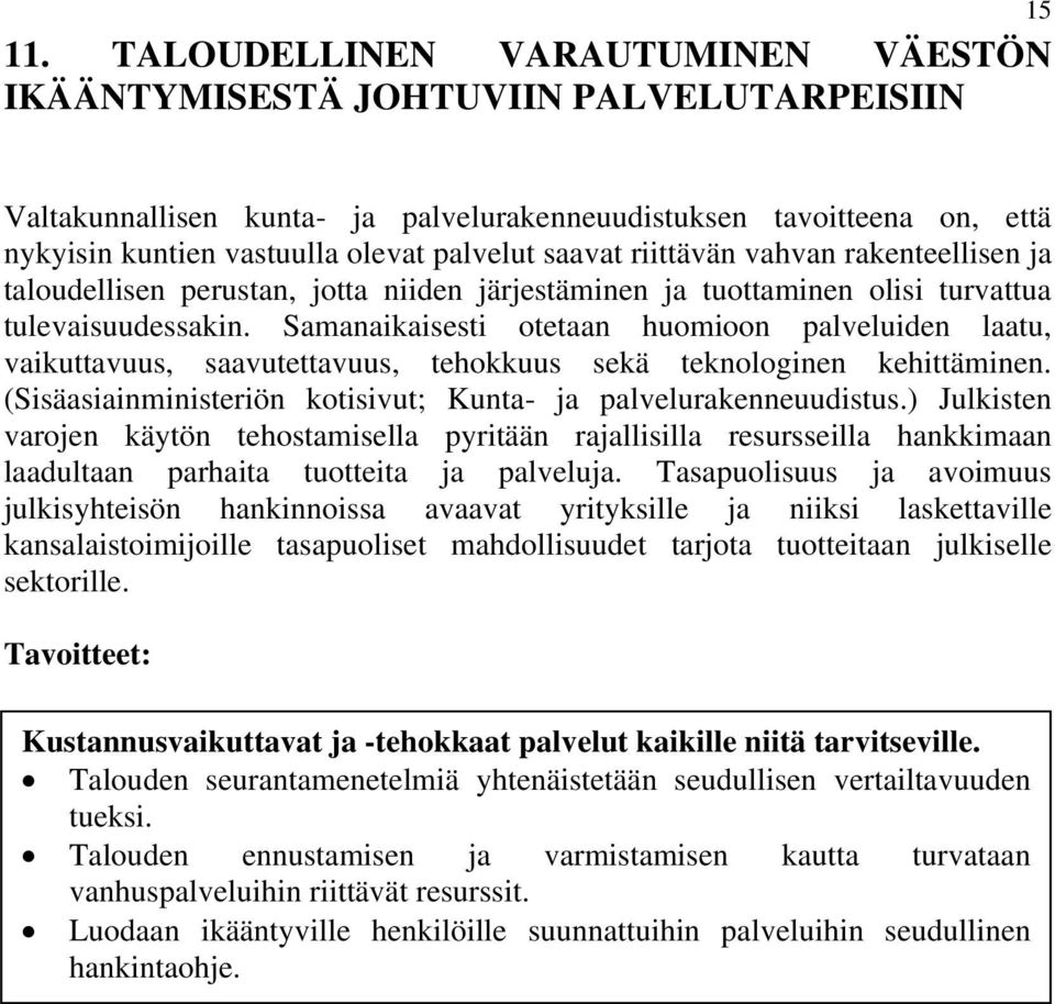 saavat riittävän vahvan rakenteellisen ja taloudellisen perustan, jotta niiden järjestäminen ja tuottaminen olisi turvattua tulevaisuudessakin.