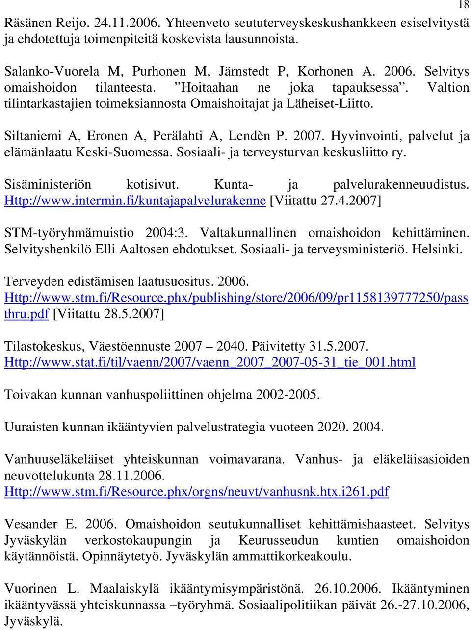 Hyvinvointi, palvelut ja elämänlaatu Keski-Suomessa. Sosiaali- ja terveysturvan keskusliitto ry. Sisäministeriön kotisivut. Kunta- ja palvelurakenneuudistus. Http://www.intermin.