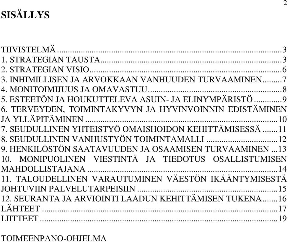 SEUDULLINEN YHTEISTYÖ OMAISHOIDON KEHITTÄMISESSÄ...11 8. SEUDULLINEN VANHUSTYÖN TOIMINTAMALLI...12 9. HENKILÖSTÖN SAATAVUUDEN JA OSAAMISEN TURVAAMINEN...13 10.