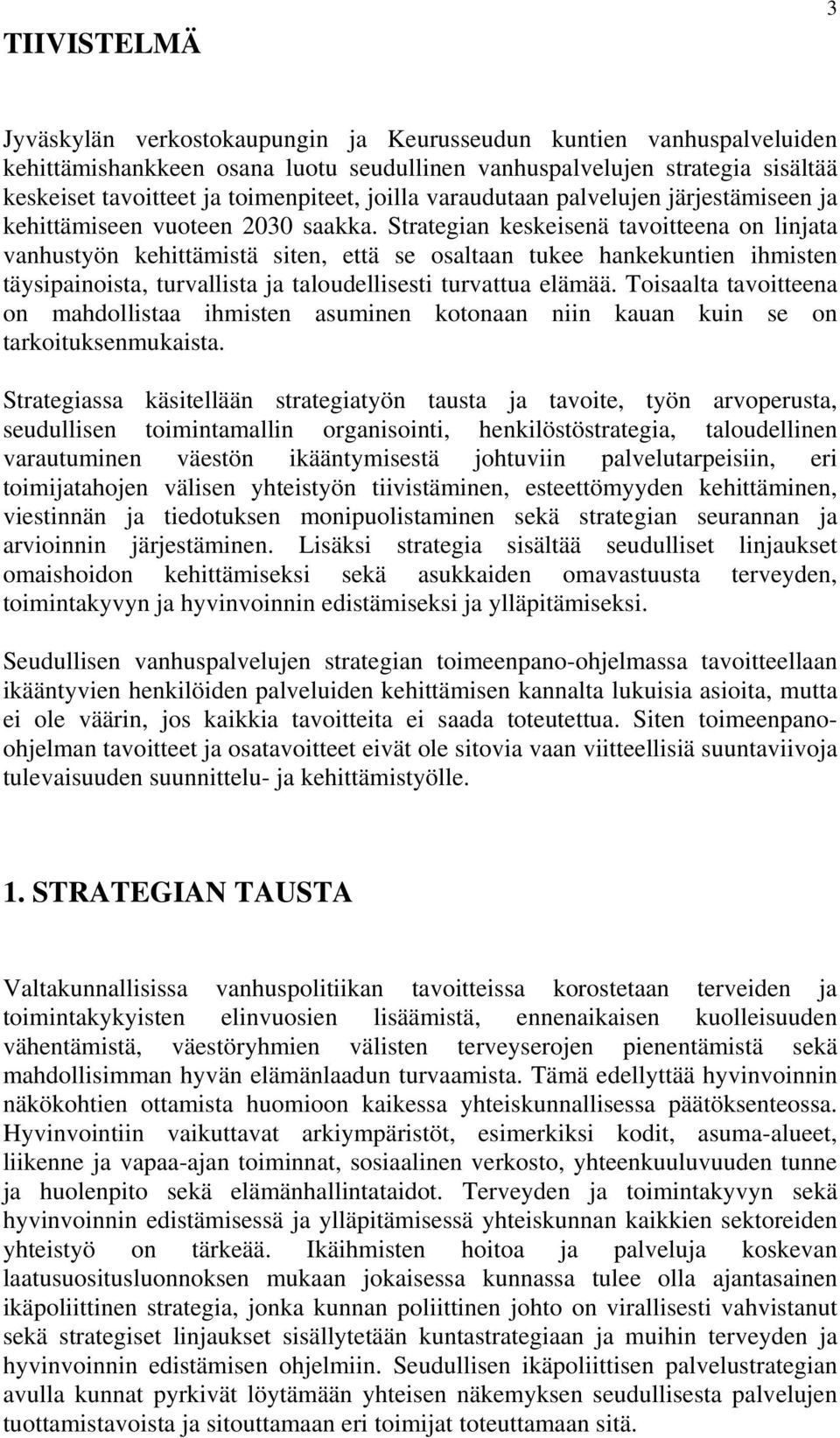 Strategian keskeisenä tavoitteena on linjata vanhustyön kehittämistä siten, että se osaltaan tukee hankekuntien ihmisten täysipainoista, turvallista ja taloudellisesti turvattua elämää.