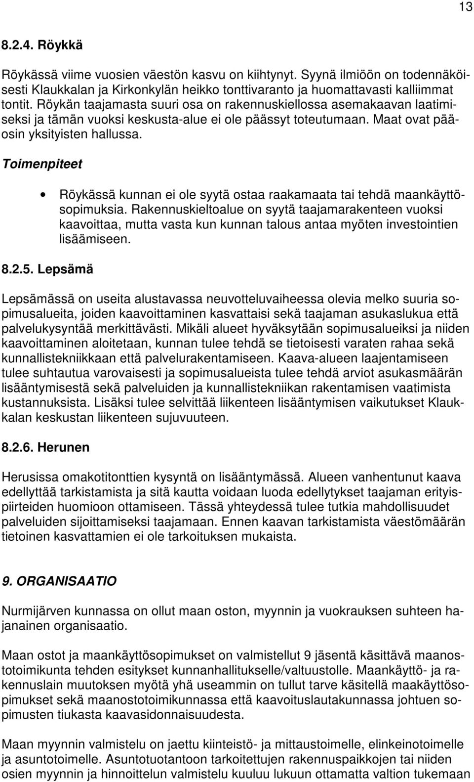 Röykässä kunnan ei ole syytä ostaa raakamaata tai tehdä maankäyttösopimuksia.