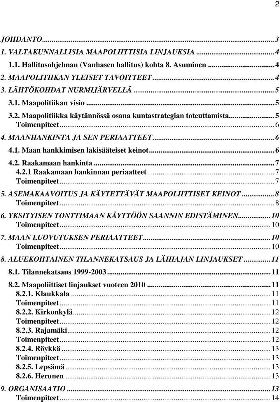 .. 6 4.2. Raakamaan hankinta... 7 4.2.1 Raakamaan hankinnan periaatteet... 7... 7 5. ASEMAKAAVOITUS JA KÄYTETTÄVÄT MAAPOLIITTISET KEINOT... 8... 8 6.