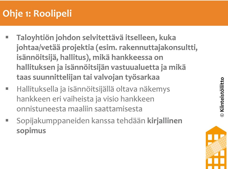 vastuualuetta ja mikä taas suunnittelijan tai valvojan työsarkaa Hallituksella ja isännöitsijällä oltava