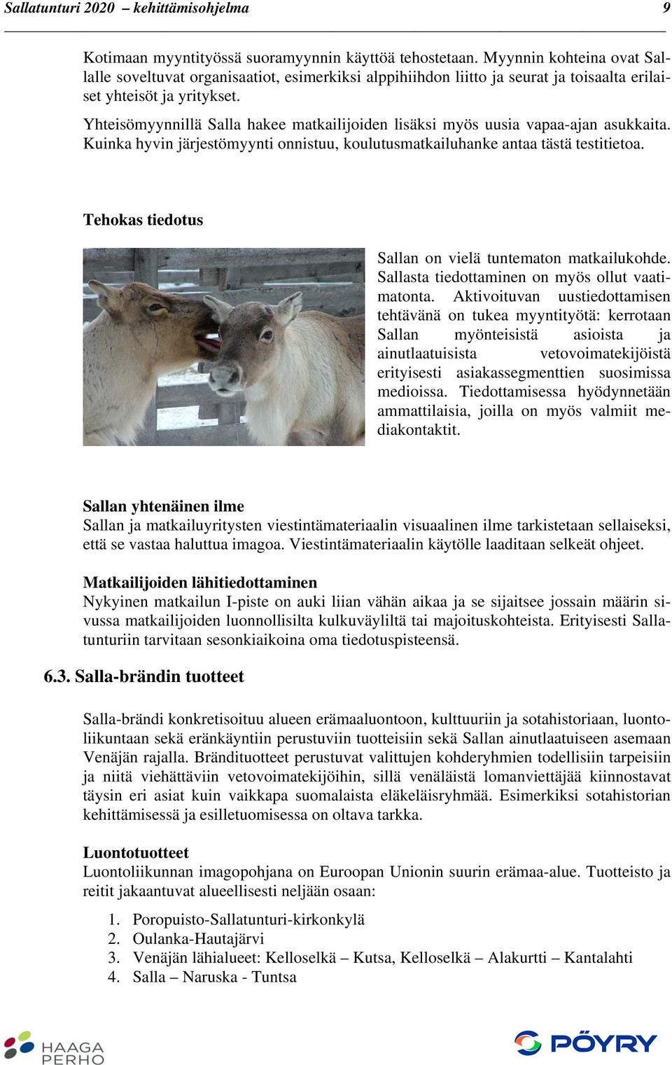 Yhteisömyynnillä Salla hakee matkailijoiden lisäksi myös uusia vapaa-ajan asukkaita. Kuinka hyvin järjestömyynti onnistuu, koulutusmatkailuhanke antaa tästä testitietoa.