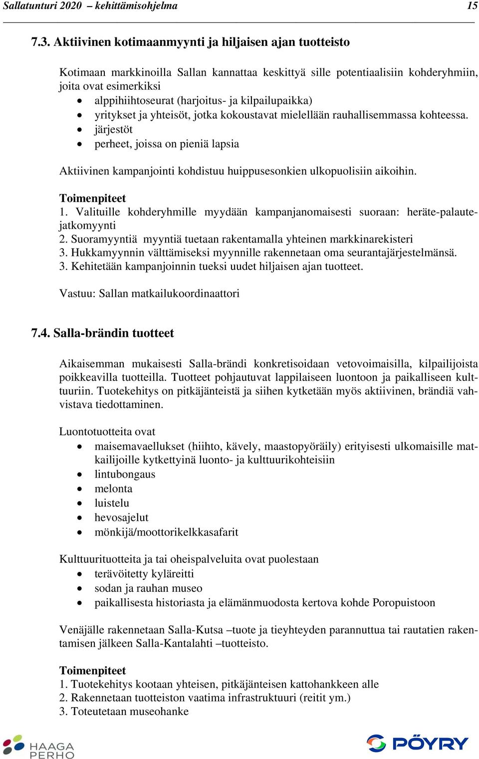 kilpailupaikka) yritykset ja yhteisöt, jotka kokoustavat mielellään rauhallisemmassa kohteessa.