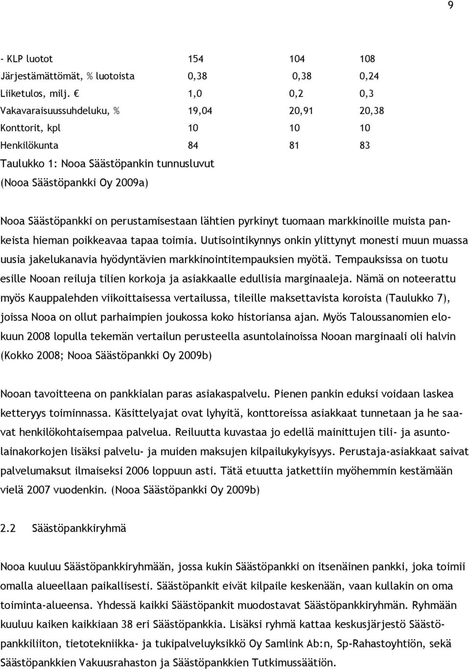 perustamisestaan lähtien pyrkinyt tuomaan markkinoille muista pankeista hieman poikkeavaa tapaa toimia.