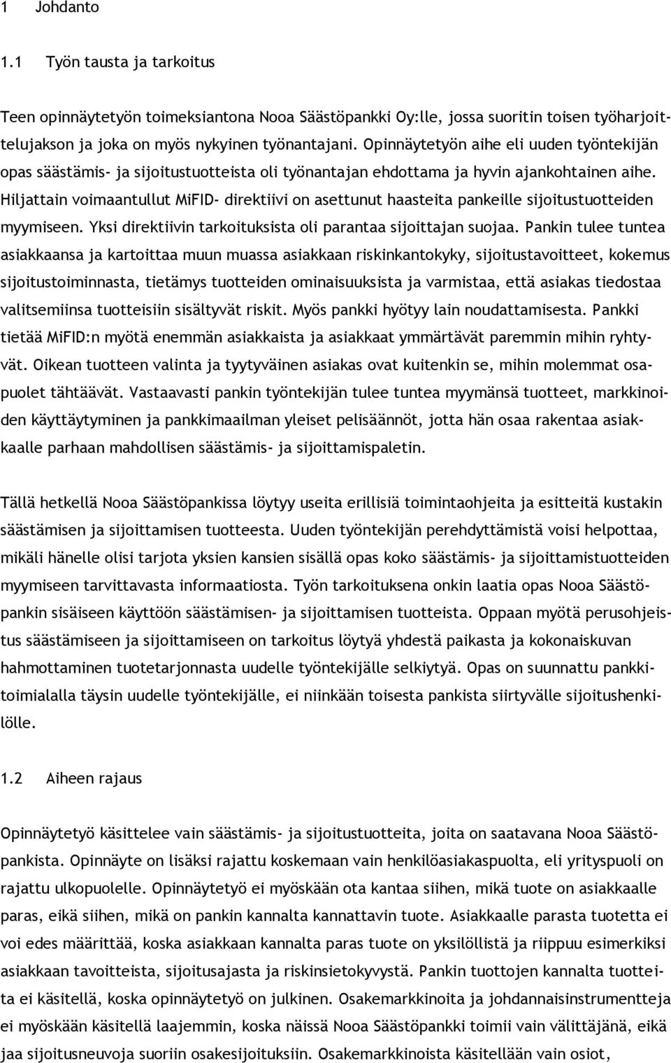 Hiljattain voimaantullut MiFID- direktiivi on asettunut haasteita pankeille sijoitustuotteiden myymiseen. Yksi direktiivin tarkoituksista oli parantaa sijoittajan suojaa.