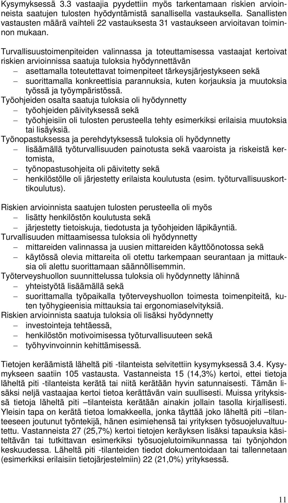 Turvallisuustoimenpiteiden valinnassa ja toteuttamisessa vastaajat kertoivat riskien arvioinnissa saatuja tuloksia hyödynnettävän asettamalla toteutettavat toimenpiteet tärkeysjärjestykseen sekä