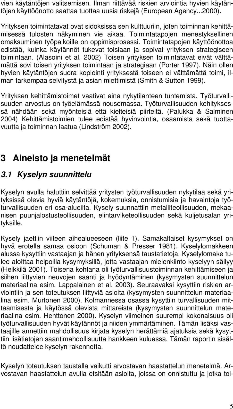 Toimintatapojen käyttöönottoa edistää, kuinka käytännöt tukevat toisiaan ja sopivat yrityksen strategiseen toimintaan. (Alasoini et al.