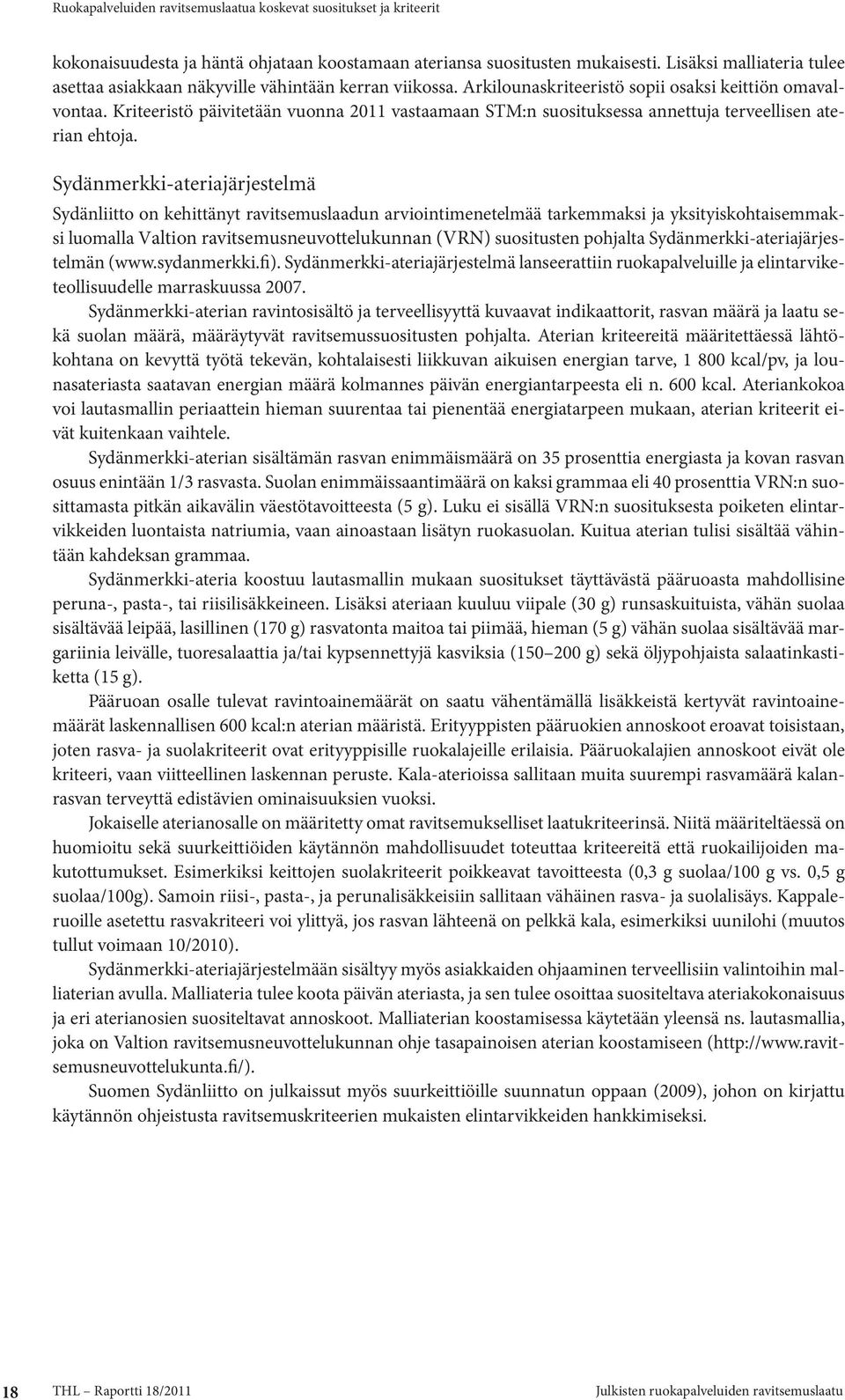 Kriteeristö päivitetään vuonna 2011 vastaamaan STM:n suosituksessa annettuja terveellisen aterian ehtoja.